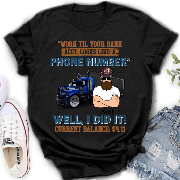 Custom Personalized Truck T-Shirt - Work Til Your Bank Acct.Looks Like A Phone Number Well, I Did It