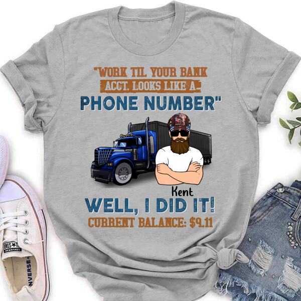 Custom Personalized Truck T-Shirt - Work Til Your Bank Acct.Looks Like A Phone Number Well, I Did It