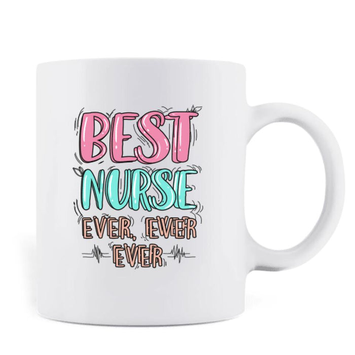 Custom Personalized Nurse Coffee Mug - Gift Idea For Nurse - Best Nurse Ever, Ever, Ever