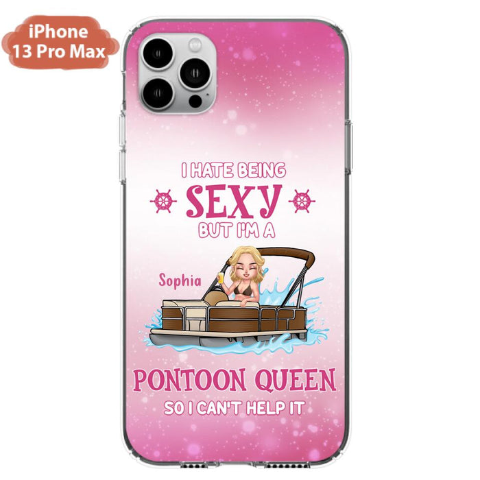 Custom Personalized Pontoon Queen Phone Case - Gift Idea For Pontoon Lover - I Hate Being Sexy But I'm A Pontoon Queen So I Can't Help It - Case For iPhone And Samsung