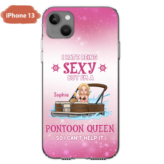 Custom Personalized Pontoon Queen Phone Case - Gift Idea For Pontoon Lover - I Hate Being Sexy But I'm A Pontoon Queen So I Can't Help It - Case For iPhone And Samsung