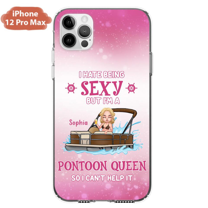 Custom Personalized Pontoon Queen Phone Case - Gift Idea For Pontoon Lover - I Hate Being Sexy But I'm A Pontoon Queen So I Can't Help It - Case For iPhone And Samsung