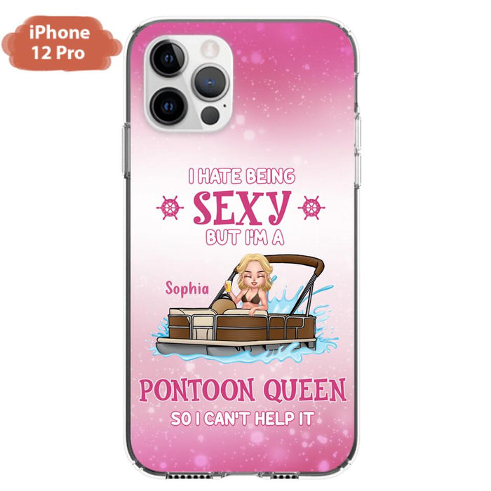 Custom Personalized Pontoon Queen Phone Case - Gift Idea For Pontoon Lover - I Hate Being Sexy But I'm A Pontoon Queen So I Can't Help It - Case For iPhone And Samsung