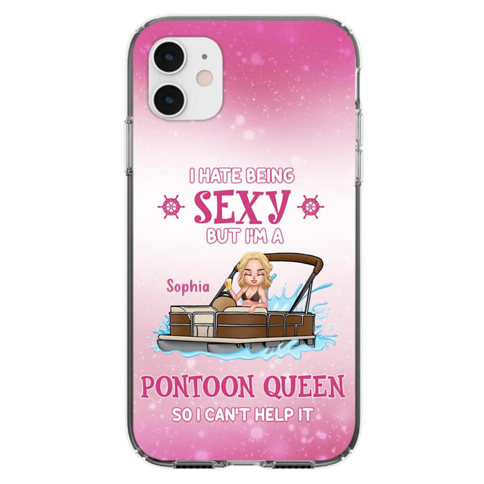 Custom Personalized Pontoon Queen Phone Case - Gift Idea For Pontoon Lover - I Hate Being Sexy But I'm A Pontoon Queen So I Can't Help It - Case For iPhone And Samsung