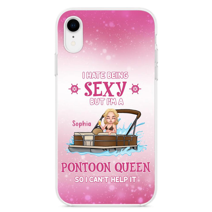 Custom Personalized Pontoon Queen Phone Case - Gift Idea For Pontoon Lover - I Hate Being Sexy But I'm A Pontoon Queen So I Can't Help It - Case For iPhone And Samsung