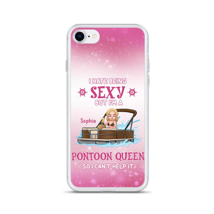 Custom Personalized Pontoon Queen Phone Case - Gift Idea For Pontoon Lover - I Hate Being Sexy But I'm A Pontoon Queen So I Can't Help It - Case For iPhone And Samsung