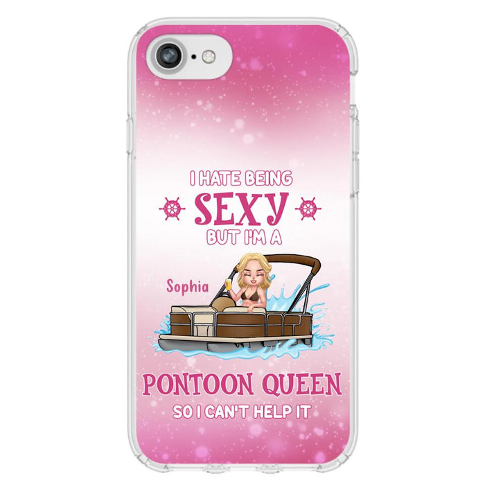 Custom Personalized Pontoon Queen Phone Case - Gift Idea For Pontoon Lover - I Hate Being Sexy But I'm A Pontoon Queen So I Can't Help It - Case For iPhone And Samsung