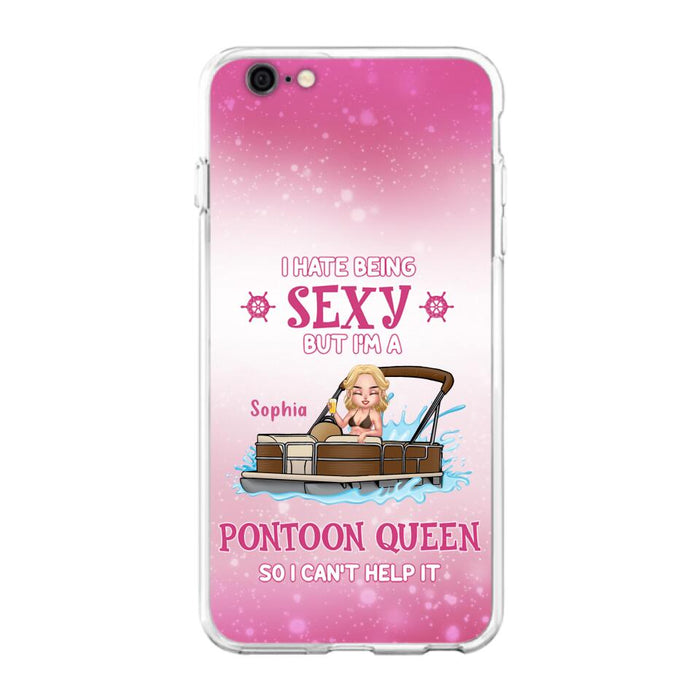 Custom Personalized Pontoon Queen Phone Case - Gift Idea For Pontoon Lover - I Hate Being Sexy But I'm A Pontoon Queen So I Can't Help It - Case For iPhone And Samsung