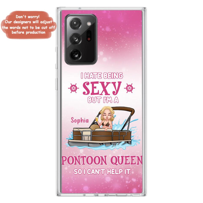 Custom Personalized Pontoon Queen Phone Case - Gift Idea For Pontoon Lover - I Hate Being Sexy But I'm A Pontoon Queen So I Can't Help It - Case For iPhone And Samsung