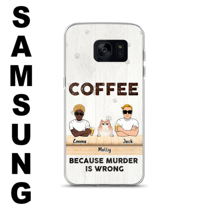 Custom Personalized Cat Phone Case - Gift Idea For Cat Lovers - Up to 6 Cats - Coffee Because Murder Is Wrong - Case For iPhone/Samsung