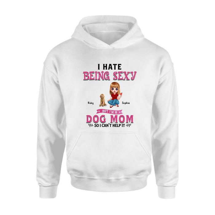 Personalized Dog Mom Shirt/Pullover Hoodie - Gift Idea For Dog Lover - I Hate Being Sexy But I'm A Dog Mom So I Can't Help It - Up to 6 Dogs
