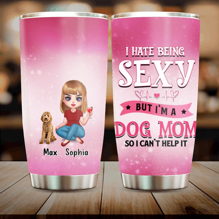 Custom Personalized Dog Mom Tumbler - Gift Idea For Dog Lover - I Hate Being Sexy But I'm A Dog Mom So I Can't Help It - Up to 6 Dogs