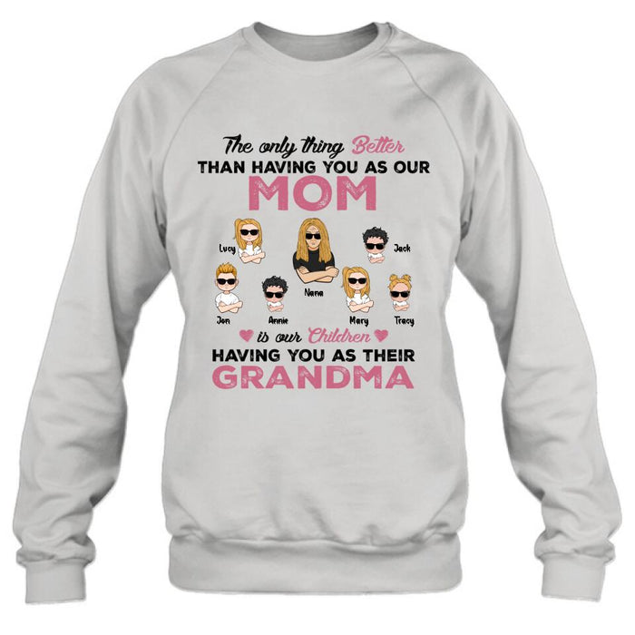 Custom Personalized Kids & Grandma Unisex T-shirt/ Hoodie/ Long Sleeve/ Sweatshirt - Gift For Grandma - Better Than Having You As Our Mom