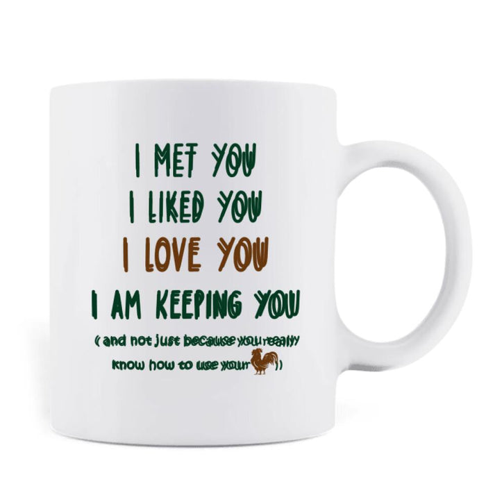 Custom Personalized Camping Couple Coffee Mug - Gift Idea For Camping Lovers - I Met You, I Liked You, I Love You, I Am Keeping You( And Not Just Because You Really Know How To Use Cock)