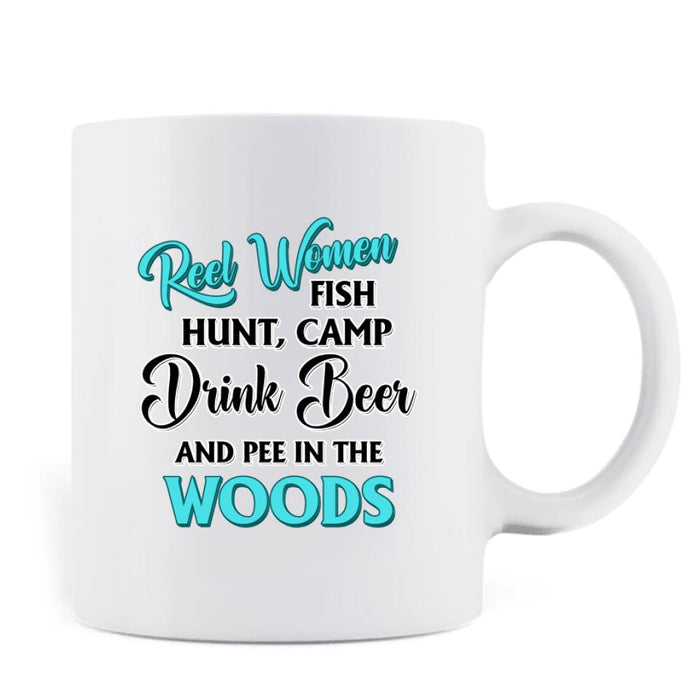 Custom Personalized Fishing Coffee Mug - Best Gift For Fishing Lovers - Reel Women Fish, Hunt, Camp, Drink Beer And Pee In The Woods