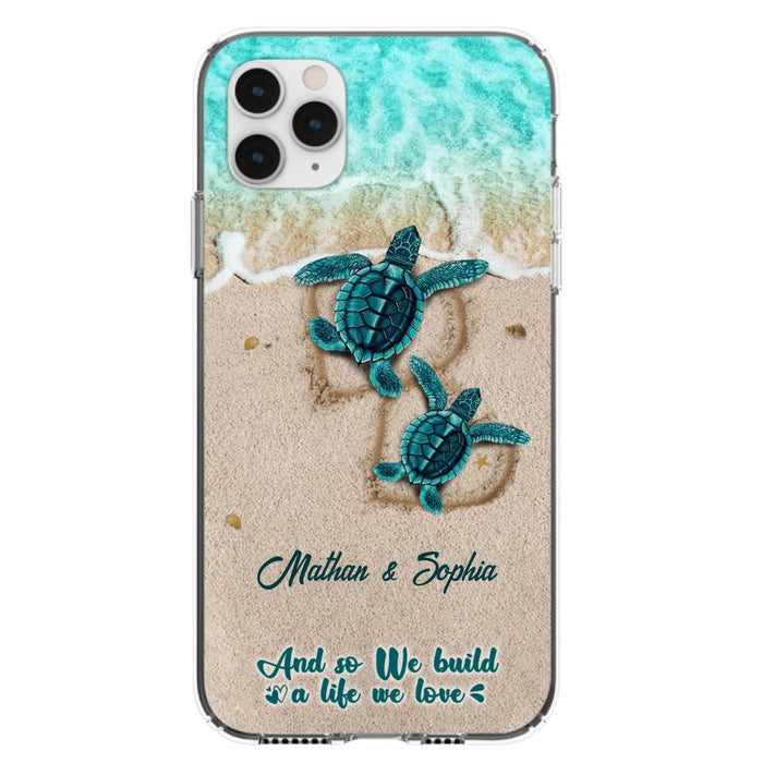 Custom Personalized Turtle Phone Case - Upto 5 Baby Turtles - And So We Build A Life We Love - Case For iPhone And Samsung