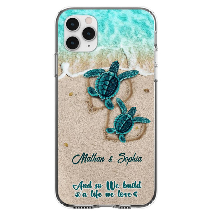 Custom Personalized Turtle Phone Case - Upto 5 Baby Turtles - And So We Build A Life We Love - Case For iPhone And Samsung