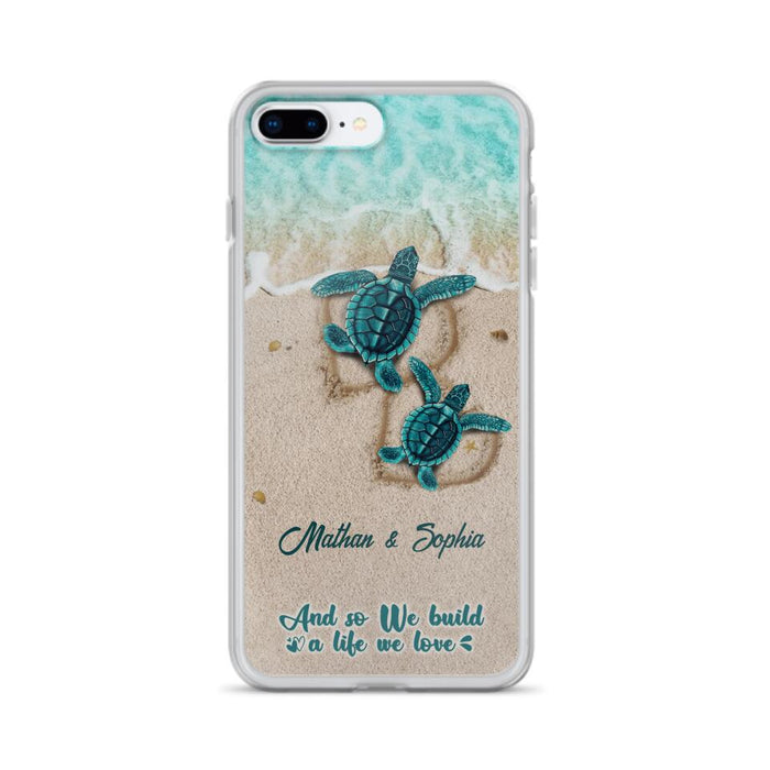 Custom Personalized Turtle Phone Case - Upto 5 Baby Turtles - And So We Build A Life We Love - Case For iPhone And Samsung