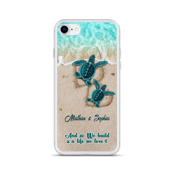 Custom Personalized Turtle Phone Case - Upto 5 Baby Turtles - And So We Build A Life We Love - Case For iPhone And Samsung