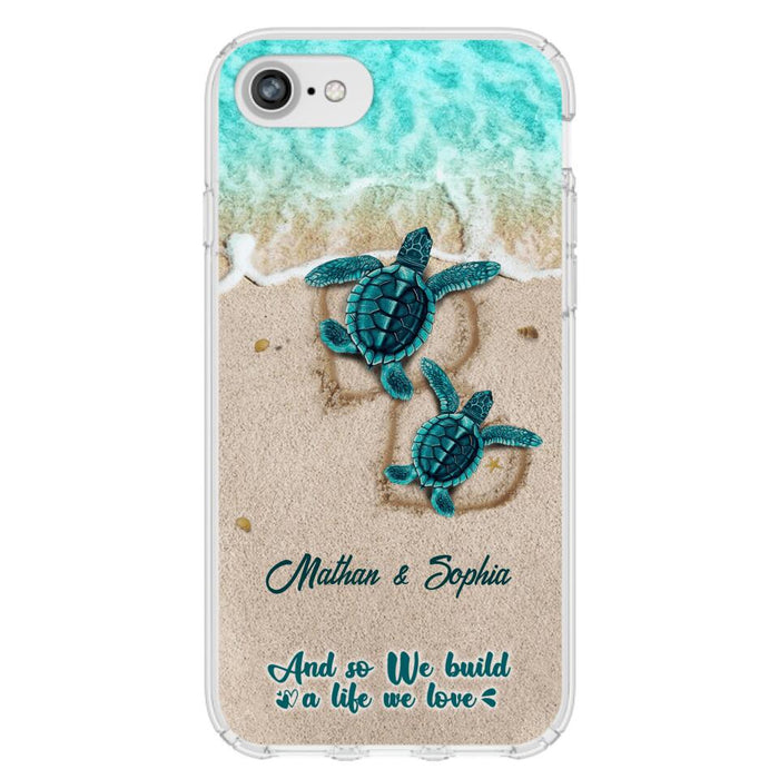 Custom Personalized Turtle Phone Case - Upto 5 Baby Turtles - And So We Build A Life We Love - Case For iPhone And Samsung