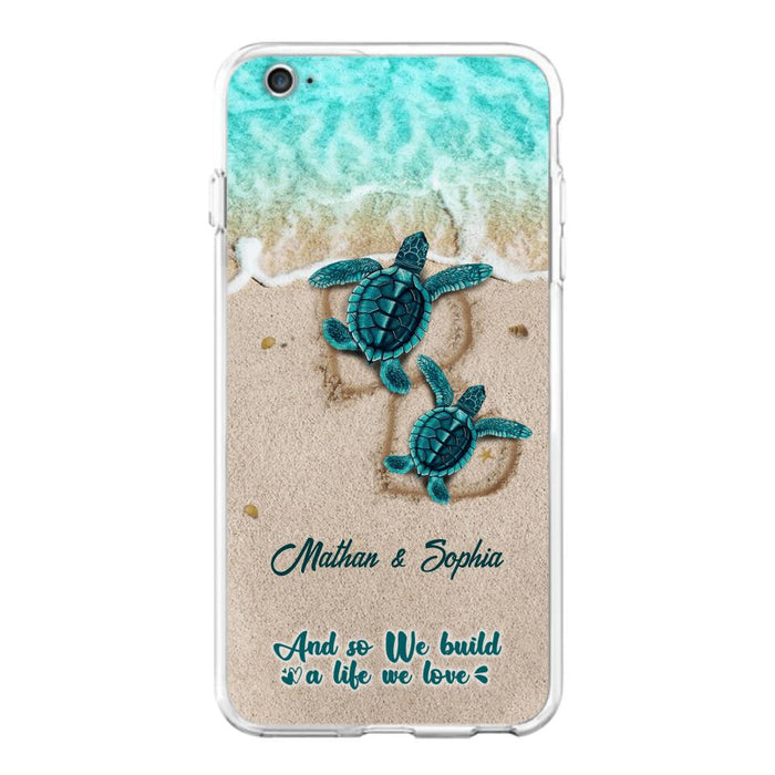 Custom Personalized Turtle Phone Case - Upto 5 Baby Turtles - And So We Build A Life We Love - Case For iPhone And Samsung