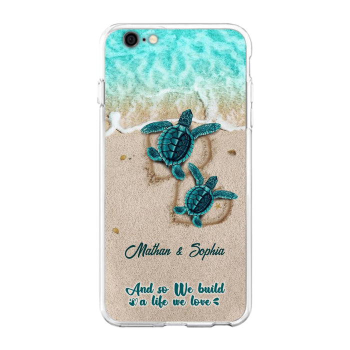 Custom Personalized Turtle Phone Case - Upto 5 Baby Turtles - And So We Build A Life We Love - Case For iPhone And Samsung