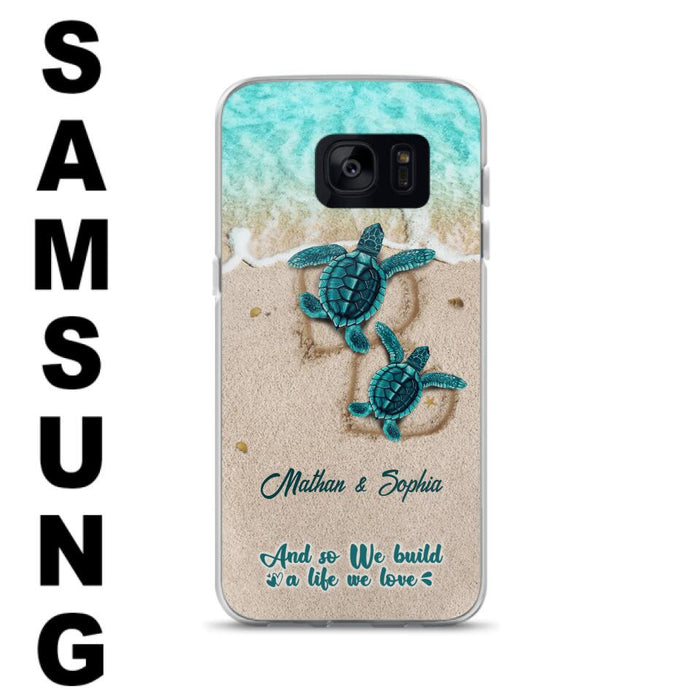 Custom Personalized Turtle Phone Case - Upto 5 Baby Turtles - And So We Build A Life We Love - Case For iPhone And Samsung