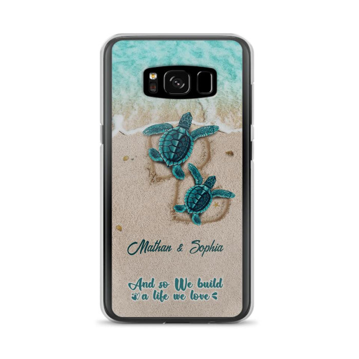 Custom Personalized Turtle Phone Case - Upto 5 Baby Turtles - And So We Build A Life We Love - Case For iPhone And Samsung