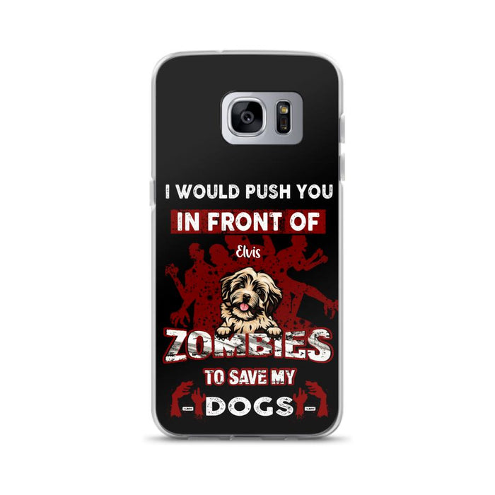 Custom Personalized Front Dog Phone Case - Upto 4 Dogs - Best Gift For Dogs Lover - I Would Push You In Front Of Zombies To Save My Dogs - Case For iPhone And Samsung