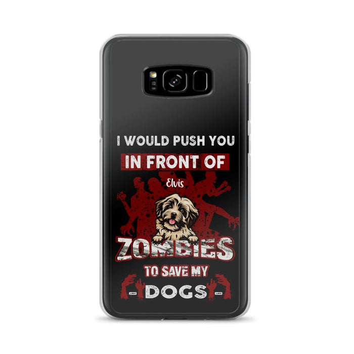 Custom Personalized Front Dog Phone Case - Upto 4 Dogs - Best Gift For Dogs Lover - I Would Push You In Front Of Zombies To Save My Dogs - Case For iPhone And Samsung