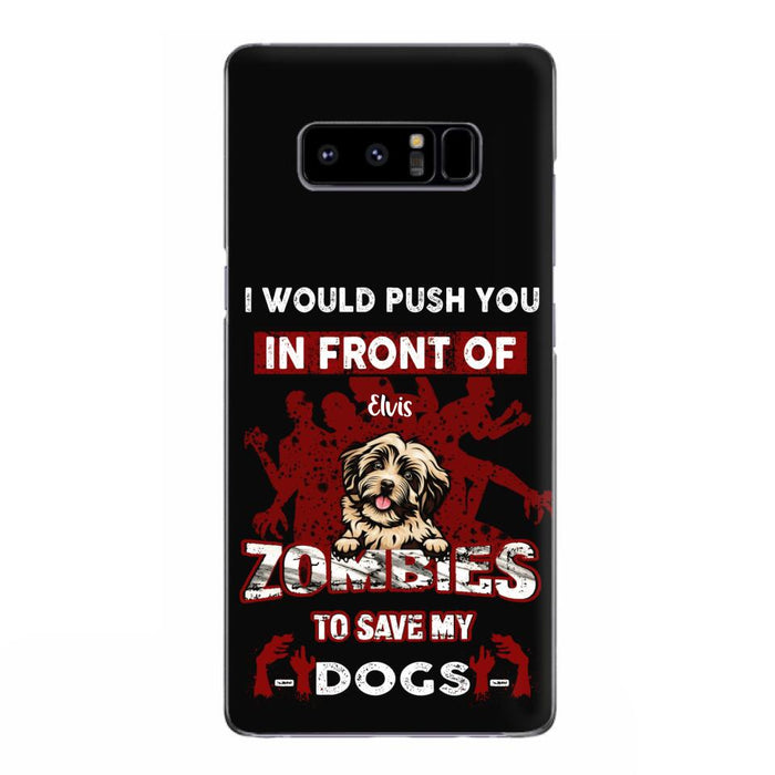 Custom Personalized Front Dog Phone Case - Upto 4 Dogs - Best Gift For Dogs Lover - I Would Push You In Front Of Zombies To Save My Dogs - Case For iPhone And Samsung