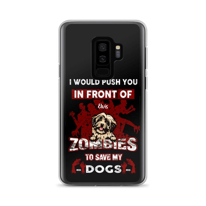 Custom Personalized Front Dog Phone Case - Upto 4 Dogs - Best Gift For Dogs Lover - I Would Push You In Front Of Zombies To Save My Dogs - Case For iPhone And Samsung