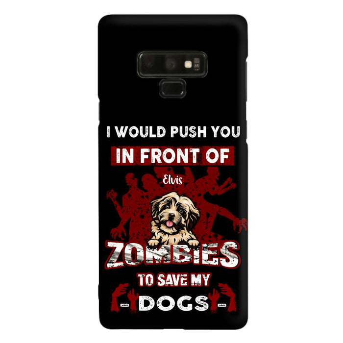 Custom Personalized Front Dog Phone Case - Upto 4 Dogs - Best Gift For Dogs Lover - I Would Push You In Front Of Zombies To Save My Dogs - Case For iPhone And Samsung