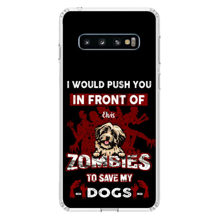 Custom Personalized Front Dog Phone Case - Upto 4 Dogs - Best Gift For Dogs Lover - I Would Push You In Front Of Zombies To Save My Dogs - Case For iPhone And Samsung