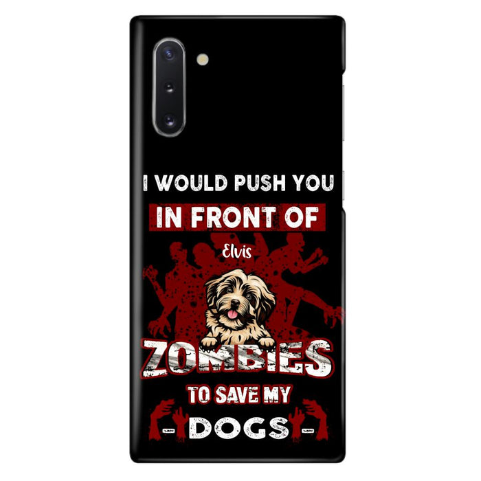 Custom Personalized Front Dog Phone Case - Upto 4 Dogs - Best Gift For Dogs Lover - I Would Push You In Front Of Zombies To Save My Dogs - Case For iPhone And Samsung