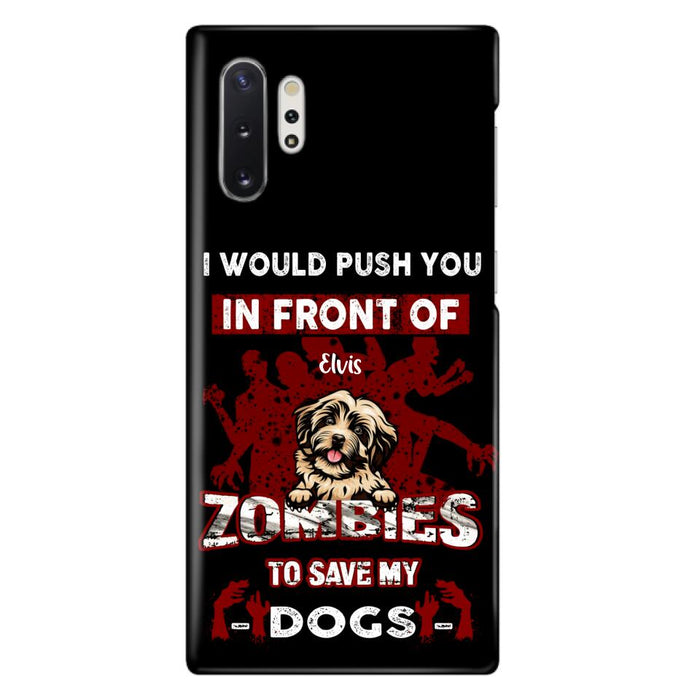 Custom Personalized Front Dog Phone Case - Upto 4 Dogs - Best Gift For Dogs Lover - I Would Push You In Front Of Zombies To Save My Dogs - Case For iPhone And Samsung