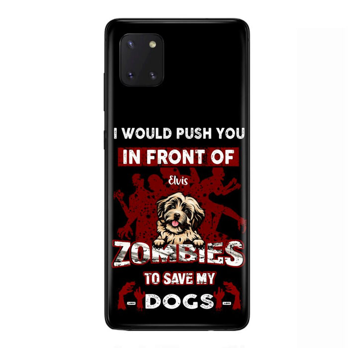 Custom Personalized Front Dog Phone Case - Upto 4 Dogs - Best Gift For Dogs Lover - I Would Push You In Front Of Zombies To Save My Dogs - Case For iPhone And Samsung