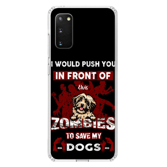 Custom Personalized Front Dog Phone Case - Upto 4 Dogs - Best Gift For Dogs Lover - I Would Push You In Front Of Zombies To Save My Dogs - Case For iPhone And Samsung