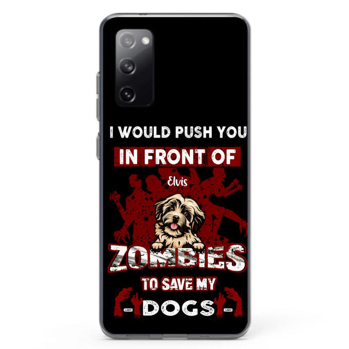 Custom Personalized Front Dog Phone Case - Upto 4 Dogs - Best Gift For Dogs Lover - I Would Push You In Front Of Zombies To Save My Dogs - Case For iPhone And Samsung