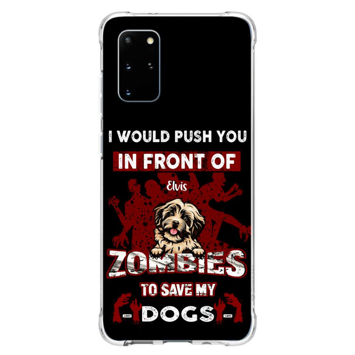 Custom Personalized Front Dog Phone Case - Upto 4 Dogs - Best Gift For Dogs Lover - I Would Push You In Front Of Zombies To Save My Dogs - Case For iPhone And Samsung