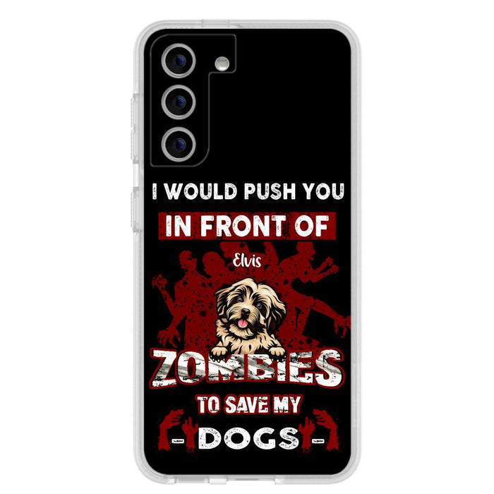 Custom Personalized Front Dog Phone Case - Upto 4 Dogs - Best Gift For Dogs Lover - I Would Push You In Front Of Zombies To Save My Dogs - Case For iPhone And Samsung