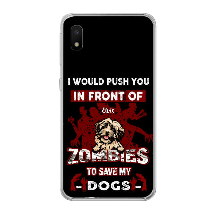 Custom Personalized Front Dog Phone Case - Upto 4 Dogs - Best Gift For Dogs Lover - I Would Push You In Front Of Zombies To Save My Dogs - Case For iPhone And Samsung