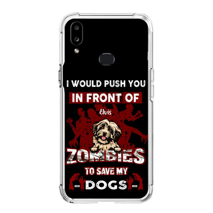 Custom Personalized Front Dog Phone Case - Upto 4 Dogs - Best Gift For Dogs Lover - I Would Push You In Front Of Zombies To Save My Dogs - Case For iPhone And Samsung