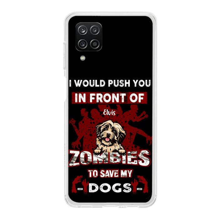 Custom Personalized Front Dog Phone Case - Upto 4 Dogs - Best Gift For Dogs Lover - I Would Push You In Front Of Zombies To Save My Dogs - Case For iPhone And Samsung