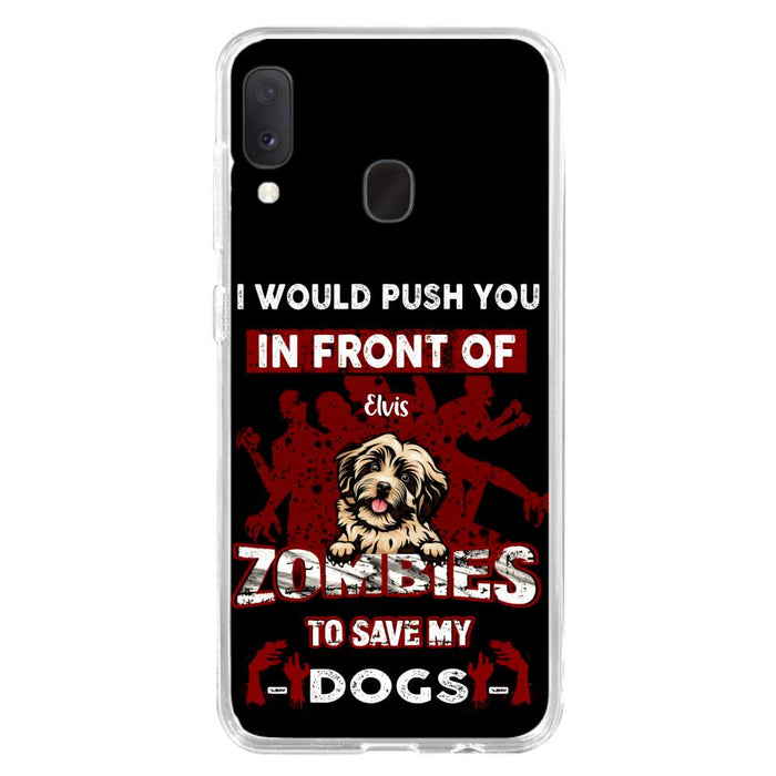 Custom Personalized Front Dog Phone Case - Upto 4 Dogs - Best Gift For Dogs Lover - I Would Push You In Front Of Zombies To Save My Dogs - Case For iPhone And Samsung