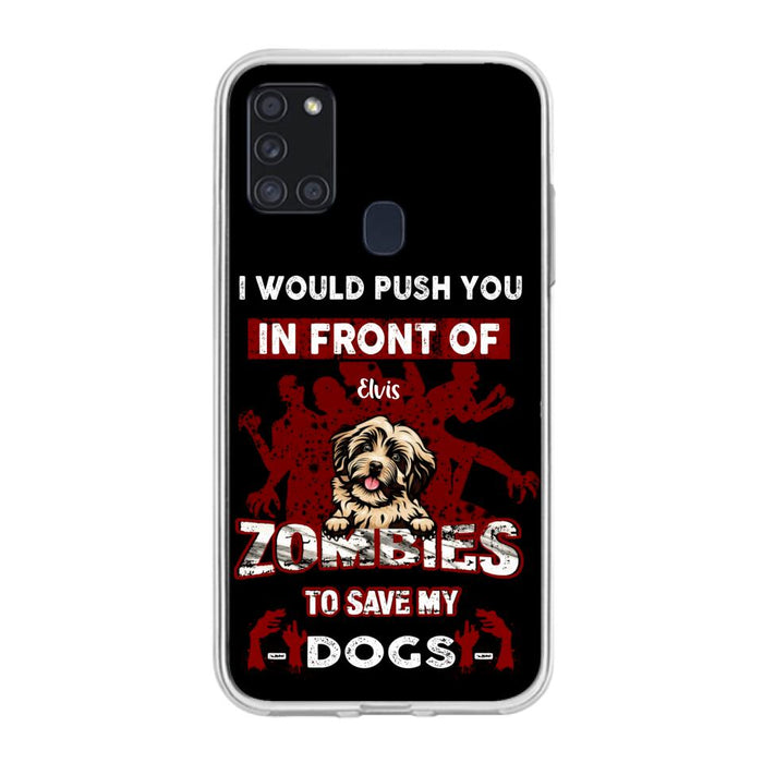 Custom Personalized Front Dog Phone Case - Upto 4 Dogs - Best Gift For Dogs Lover - I Would Push You In Front Of Zombies To Save My Dogs - Case For iPhone And Samsung