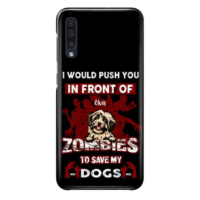 Custom Personalized Front Dog Phone Case - Upto 4 Dogs - Best Gift For Dogs Lover - I Would Push You In Front Of Zombies To Save My Dogs - Case For iPhone And Samsung