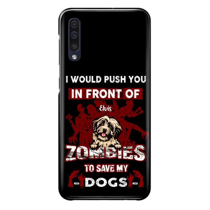 Custom Personalized Front Dog Phone Case - Upto 4 Dogs - Best Gift For Dogs Lover - I Would Push You In Front Of Zombies To Save My Dogs - Case For iPhone And Samsung