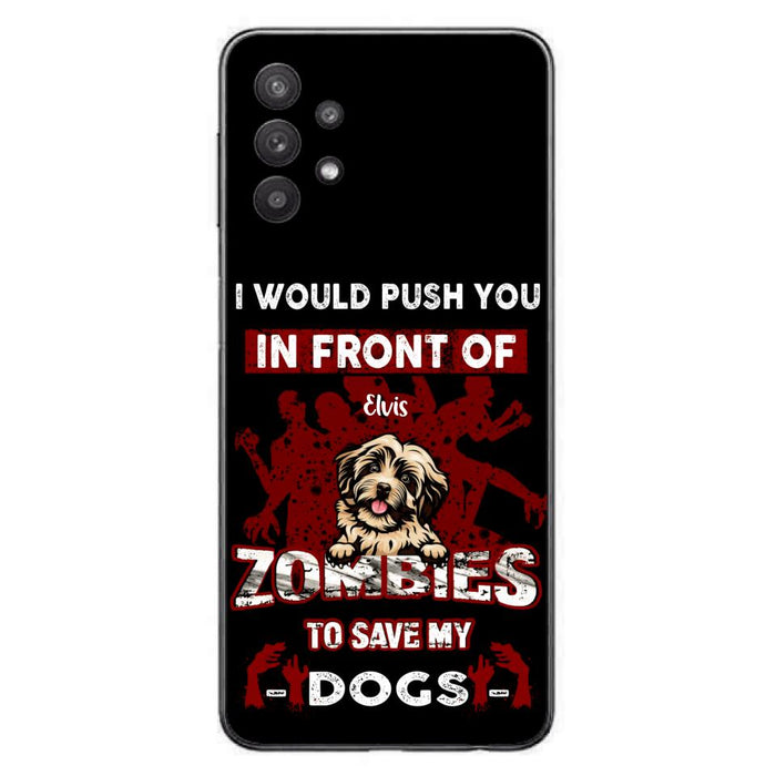 Custom Personalized Front Dog Phone Case - Upto 4 Dogs - Best Gift For Dogs Lover - I Would Push You In Front Of Zombies To Save My Dogs - Case For iPhone And Samsung