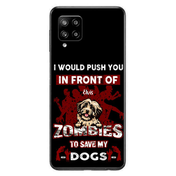 Custom Personalized Front Dog Phone Case - Upto 4 Dogs - Best Gift For Dogs Lover - I Would Push You In Front Of Zombies To Save My Dogs - Case For iPhone And Samsung